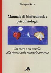 Manuale di biofeedback. Col cuore e col cervello: alla ricerca della mutevole armonia