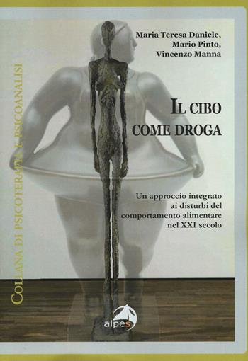 Il cibo come droga. Un approccio integrato ai disturbi del comportamento alimentare nel XXI secolo  - Libro Alpes Italia 2016, Psicoterapia e psicoanalisi | Libraccio.it