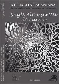 Attualità lacaniana. Rivista della Scuola Lacaniana di Psicoanalisi. Vol. 19: Sugli altri scritti di Lacan.  - Libro Alpes Italia 2015, Attualità lacaniana | Libraccio.it