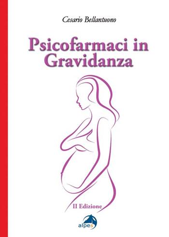 Psicofarmaci in gravidanza - Cesario Bellantuono - Libro Alpes Italia 2016 | Libraccio.it