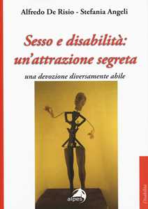 Sesso E Disabilità: Un'attrazione Segreta. Una Devozione Diversam...