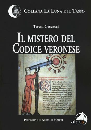 Il mistero del Codice veronese - Teresa Ceccacci - Libro Alpes Italia 2016, La luna e il tasso | Libraccio.it