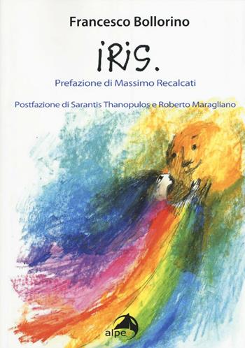 Iris - Francesco Bollorino - Libro Alpes Italia 2016 | Libraccio.it