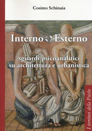 Interno esterno. Sguardi psicoanalitici su architettura e urbanistica - Cosimo Schinaia - Libro Alpes Italia 2016, I territori della psiche | Libraccio.it