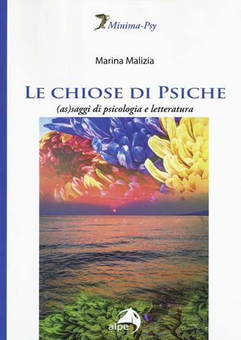Le chiose di Psiche. (As)saggi di psicologia e letteratura - Marina Malizia - Libro Alpes Italia 2016, Minima-Psy | Libraccio.it