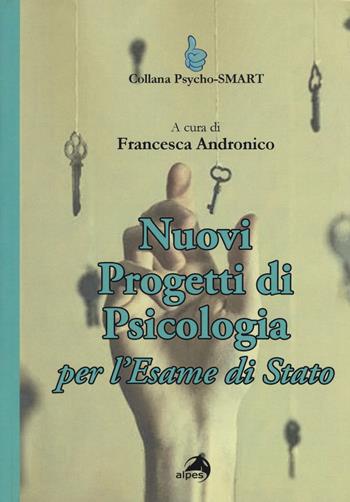 Nuovi progetti di psicologia per l'esame di Stato  - Libro Alpes Italia 2018, Psycho-SMART | Libraccio.it