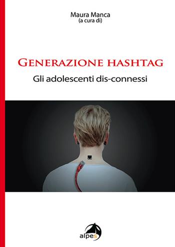 Generazione hashtag. Gli adolescenti dis-connessi  - Libro Alpes Italia 2016 | Libraccio.it