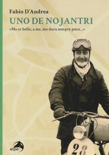 Uno de nojantri. «Ma er bello, a me, me dura sempre poco...» - Fabio D'Andrea - Libro Alpes Italia 2016 | Libraccio.it