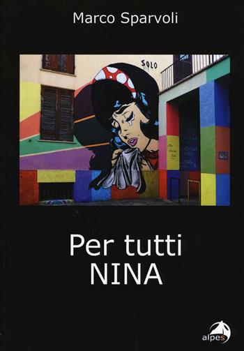 Per tutti Nina - Marco Sparvoli - Libro Alpes Italia 2017 | Libraccio.it