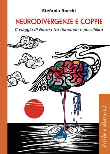 Neurodivergenze e coppie. Il viaggio di Norma tra domande e possibilità - Stefania Rocchi - Libro Alpes Italia 2026, Psiche e dintorni | Libraccio.it