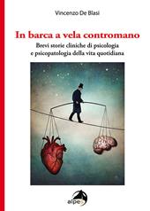 In barca a vela contromano. Brevi storie cliniche di psicologia e psicopatologia della vita quotidiana