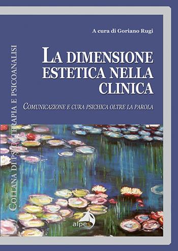 La dimensione estetica nella clinica  - Libro Alpes Italia 2017, Psicoterapia e psicoanalisi | Libraccio.it