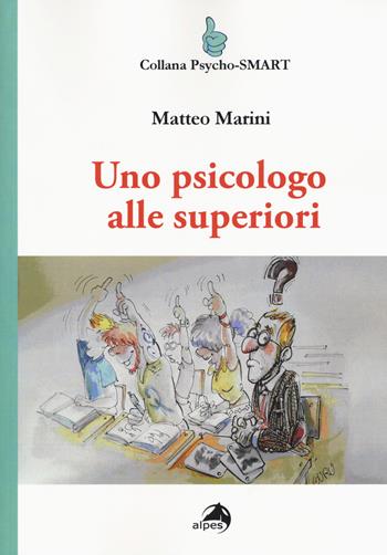 Uno psicologo alle superiori - Matteo Marini - Libro Alpes Italia 2017, Psycho-SMART | Libraccio.it