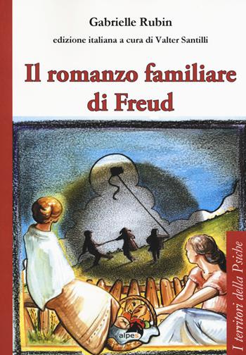 Il romanzo familiare di Freud - Gabrielle Rubin - Libro Alpes Italia 2018, I territori della psiche | Libraccio.it