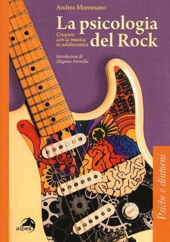La psicologia del rock. Crescere con la musica in adolescenza - Andrea Montesano - Libro Alpes Italia 2017, Psiche e dintorni | Libraccio.it
