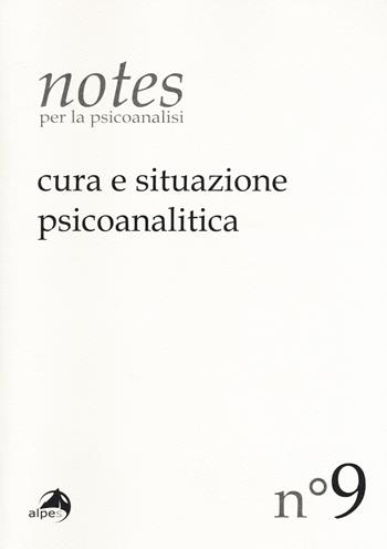 Notes per la psicoanalisi (2017). Vol. 9: Cura e situazione psicoanalitica.  - Libro Alpes Italia 2017 | Libraccio.it
