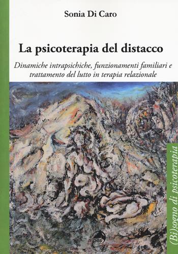 La psicoterapia del distacco. Dinamiche intrapsichiche, funzionamenti familiari e trattamento del lutto in terapia relazionale - Sonia Di Caro - Libro Alpes Italia 2017, (Bi)sogno di psicoterapia | Libraccio.it