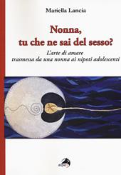 Nonna, tu che ne sai del sesso? L'arte di amare trasmessa da una nonna ai nipoti adolescenti