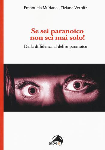 Se sei paranoico, non sei mai solo! Dalla diffidenza al delirio paranoico - Emanuela Muriana, Tiziana Verbitz - Libro Alpes Italia 2017 | Libraccio.it