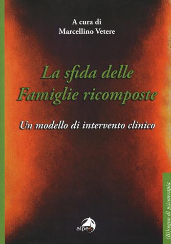 La sfida delle famiglie ricomposte. Un modello di intervento clinico  - Libro Alpes Italia 2017, (Bi)sogno di psicoterapia | Libraccio.it
