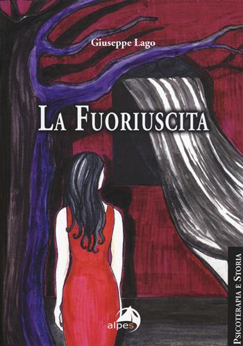 La fuoriuscita - Giuseppe Lago - Libro Alpes Italia 2017, Psicoterapia e storia | Libraccio.it