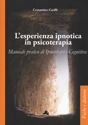 L'esperienza ipnotica in psicoterapia. Manuale pratico di ipnoterapia cognitiva - Costantino Casilli - Libro Alpes Italia 2017, Psiche e dintorni | Libraccio.it