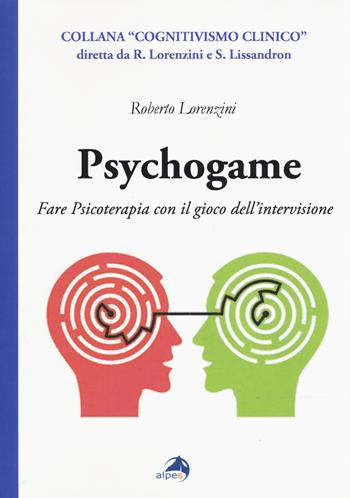 Psychogame. Fare psicoterapia con il gioco dell'intervisione - Roberto Lorenzini - Libro Alpes Italia 2018, Cognitivismo clinico | Libraccio.it