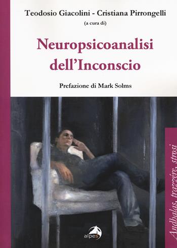 Neuropsicoanalisi dell'inconscio  - Libro Alpes Italia 2018, Andhalas, trazère, strosi | Libraccio.it