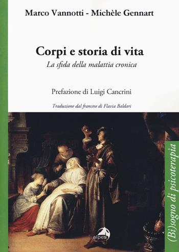 Corpi e storia di vita. La sfida della malattia cronica - Marco Vannotti, Michèle Gennart - Libro Alpes Italia 2018, (Bi)sogno di psicoterapia | Libraccio.it
