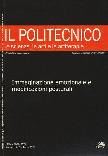 Il Politecnico. Le scienze, le arti e le artiterapie (2016). Vol. 1-2: Immaginazione emozionale e modificazioni posturali.  - Libro Alpes Italia 2018, Il Politecnico | Libraccio.it