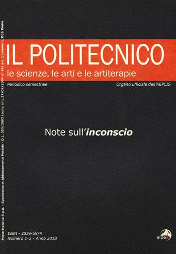 Il Politecnico. Le scienze, le arti e le artiterapie (2018). Vol. 1-2: Note sull'inconscio.  - Libro Alpes Italia 2020, Il Politecnico | Libraccio.it