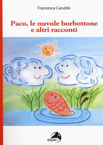 Paco, le nuvole borbottone e altri racconti - Francesca Carubbi - Libro Alpes Italia 2018 | Libraccio.it