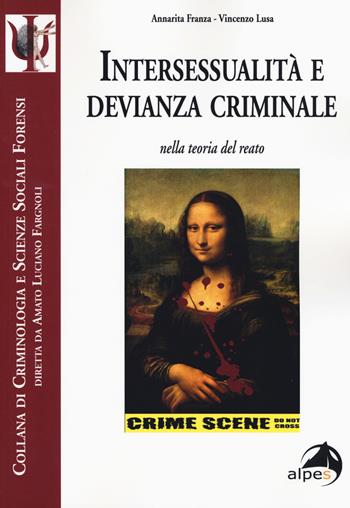 Intersessualità e devianza criminale nella teoria del reato - Annarita Franza, Vincenzo Lusa - Libro Alpes Italia 2019, Criminologia e scienze sociali forensi | Libraccio.it