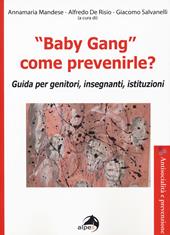 «Baby gang» come prevenirle? Guida per genitori, insegnanti, istituzioni