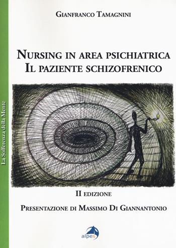 Nursing in area psichiatrica. Il paziente schizofrenico - Gianfranco Tamagnini - Libro Alpes Italia 2018, La sofferenza della mente | Libraccio.it