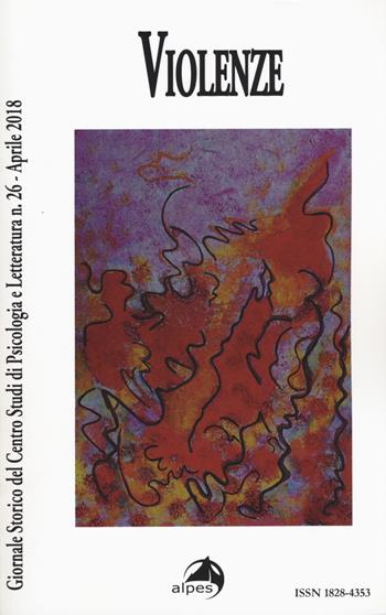 Giornale storico del centro studi di psicologia e letteratura (2018). Vol. 26: Violenze.  - Libro Alpes Italia 2018, Centro studi di psicologia e letteratura | Libraccio.it