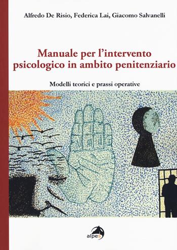 Manuale per l'intervento psicologico in ambito penitenziario. Modelli teorici e prassi operative - Alfredo De Risio, Federica Lai, Clarissa Poggi - Libro Alpes Italia 2020 | Libraccio.it