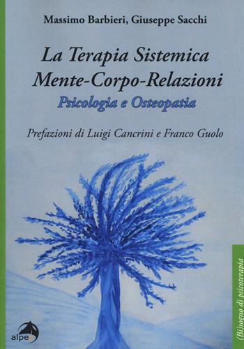 La terapia sistemica mente-corpo-relazioni. Psicologia e osteopatia - Massimo Barbieri, Giuseppe Sacchi - Libro Alpes Italia 2019, (Bi)sogno di psicoterapia | Libraccio.it