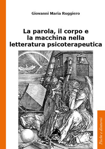La parola, il corpo e la macchina nella letteratura psicoterapeutica - Giovanni Maria Ruggiero - Libro Alpes Italia 2022, Psiche e dintorni | Libraccio.it