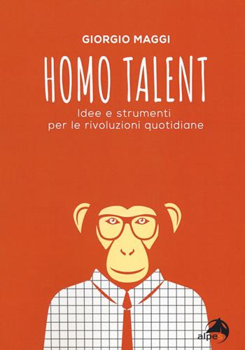 Homo talent. Idee e strumenti per le rivoluzioni quotidiane - Giorgio Maggi - Libro Alpes Italia 2019 | Libraccio.it