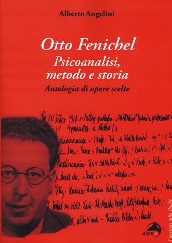 Otto Fenichel. Psicoanalisi, metodo e storia. Antologia di opere scelte - Alberto Angelini - Libro Alpes Italia 2019, I territori della psiche | Libraccio.it