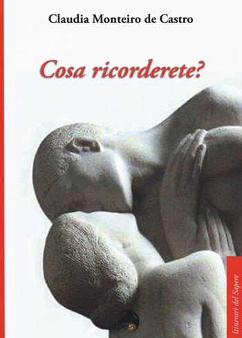 Cosa ricorderete? - Claudia Monteiro De Castro - Libro Alpes Italia 2019, Itinerari del sapere | Libraccio.it