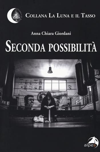 Seconda possibilità - Anna Chiara Giordani - Libro Alpes Italia 2019, La luna e il tasso | Libraccio.it