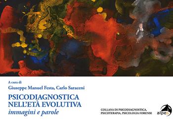 Psicodiagnostica nell'età evolutiva. Immagini e parole - Saraceni - Libro Alpes Italia 2020, Psicodiagnostica, psicoterapia, psicologia forense | Libraccio.it