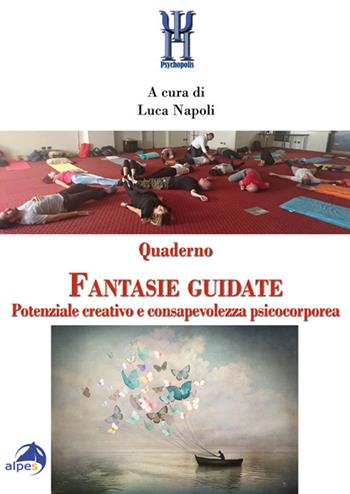 Quaderno fantasie guidate. Potenziale creativo e consapevolezza psicocorporea  - Libro Alpes Italia 2019, Psychopolis | Libraccio.it