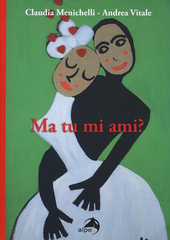Ma tu mi ami? - Andrea Vitale, Claudia Menichelli - Libro Alpes Italia 2020 | Libraccio.it