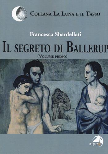 Il segreto di Ballerup. Vol. 1 - Francesca Sbardellati - Libro Alpes Italia 2019, La luna e il tasso | Libraccio.it
