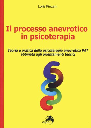 Il processo anevrotico in psicoterapia. Teoria e pratica della psicoterapia anevrotica PAT abbinata agli orientamenti teorici - Loris Pinzani - Libro Alpes Italia 2019 | Libraccio.it