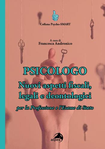 Psicologo. Nuovi aspetti fiscali, legali e deontologici per la professione e l'esame di Stato  - Libro Alpes Italia 2020, Psycho-SMART | Libraccio.it
