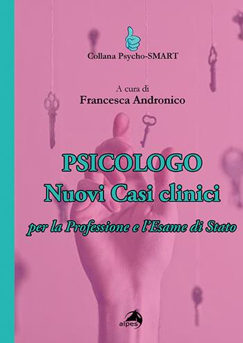Psicologo. Nuovi casi clinici per la professione e l'esame di Stato  - Libro Alpes Italia 2020, Psycho-SMART | Libraccio.it